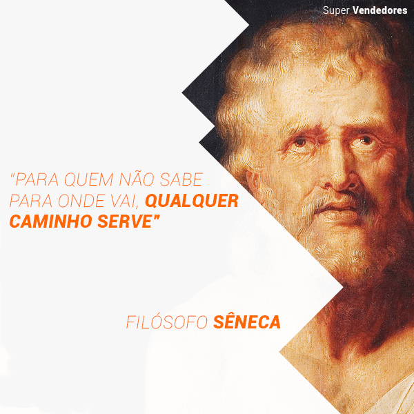 “Quem não sabe para onde vai, qualquer lugar serve!” Filosofo Sêneca