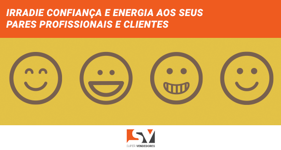Irradie confiança e energia aos seus pares profissionais e clientes