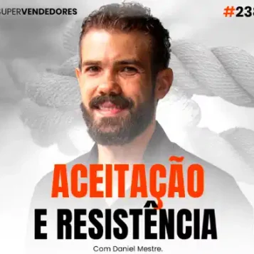 Capa do podcast Papo de Vendedor na cor branca, com uma corda ao fundo esticada. Ao centro , a foto do host Daniel Mestre. Abaixo, o título, na cor laranja e preta Aceitação e Resistência, sobre como ter controle emocional em vendas.
