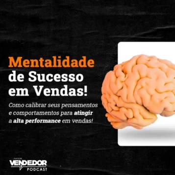Capa do podcast Papo de Vendedor, nas cores preto e branco, com a foto de um cérebro, à direita, e o título do episódio do lado esquerdo, Mentalidade de Sucesso em vendas, com letras nas cores laranja e branca.