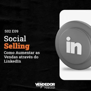 Capa do podcast Papo de Vendedor, nas cores preta, cinza e branco, com o logo da rede social LinkedIn, à direita, nas cores cinza e branca, e o título do episódio, à esquerda, Social Selling! Como aumentar as vendas através do LinkedIn.
